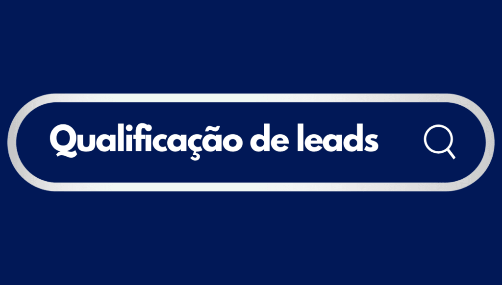 Tudo o que você precisa saber para fazer uma boa qualificação de leads