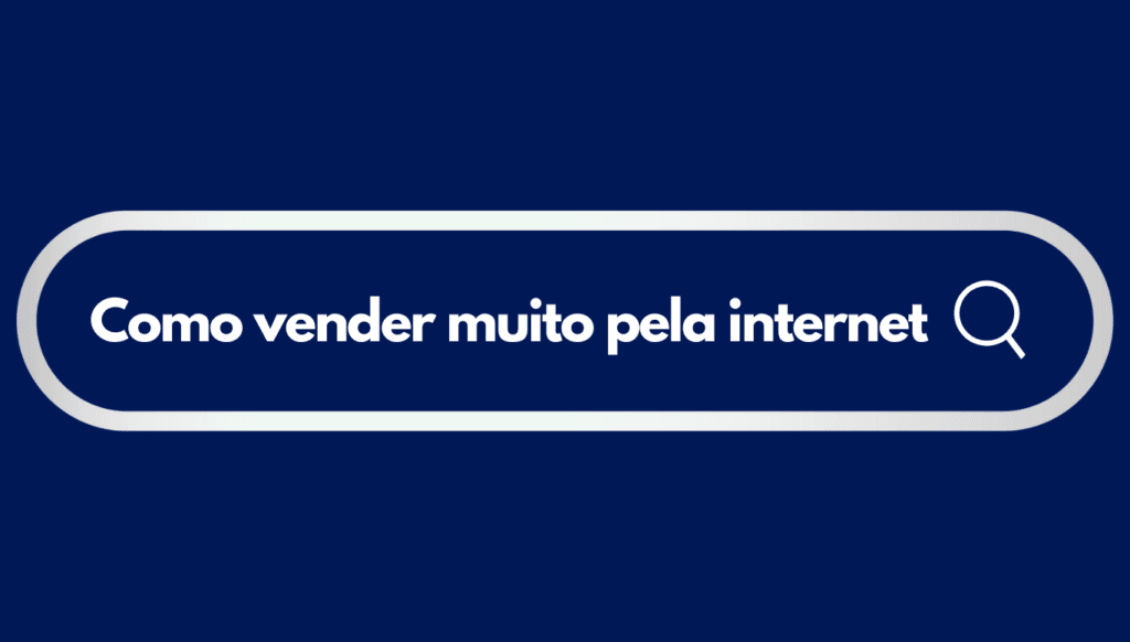 Como vender muito mais pela internet e dar uma guinada no seu negócio